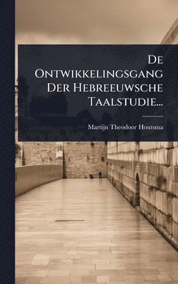 bokomslag De Ontwikkelingsgang Der Hebreeuwsche Taalstudie...