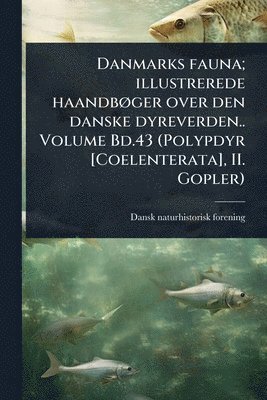 Dansk Naturhistorisk Forening, Dansk naturhistorisk forening - Danmarks fauna; illustrerede haandbÃ, ger over den danske dyreverden.. Volume Bd.43 (Polypdyr [Coelenterata], II. Gopler), Häftad