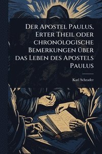 bokomslag Der Apostel Paulus, Erter Theil oder chronologische Bemerkungen Ã1/4ber das Leben des Apostels Paulus