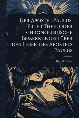 bokomslag Der Apostel Paulus, Erter Theil oder chronologische Bemerkungen Ã1/4ber das Leben des Apostels Paulus
