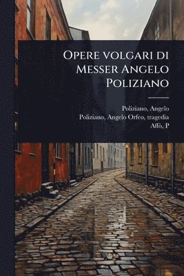 bokomslag Opere volgari di Messer Angelo Poliziano