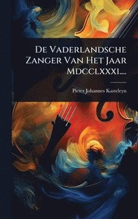 bokomslag De Vaderlandsche Zanger Van Het Jaar Mdcclxxxi....