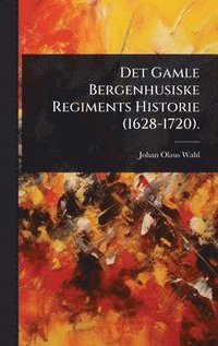bokomslag Det Gamle Bergenhusiske Regiments Historie (1628-1720).