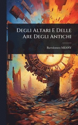 bokomslag Degli Altari E Delle Are Degli Antichi