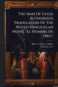 bokomslag Man Of Gold; Authorized Translation Of The Noted Venezuelan Novel "el Hombre De Oro";