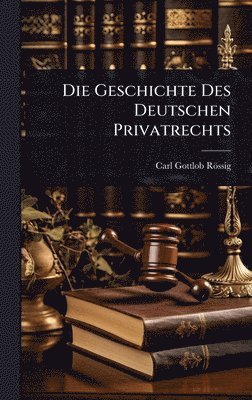 bokomslag Die Geschichte Des Deutschen Privatrechts