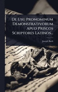 bokomslag De Usu Pronominum Demonstrativorum Apud Priscos Scriptores Latinos...