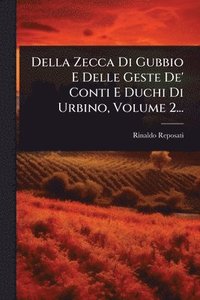 bokomslag Della Zecca Di Gubbio E Delle Geste De' Conti E Duchi Di Urbino, Volume 2...