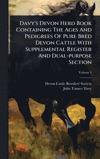 bokomslag Davy's Devon Herd Book Containing The Ages And Pedigrees Of Pure Bred Devon Cattle With Supplemental Register And Dual-purpose Section