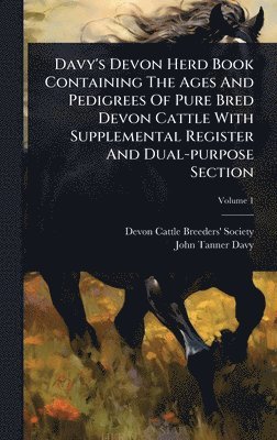 bokomslag Davy's Devon Herd Book Containing The Ages And Pedigrees Of Pure Bred Devon Cattle With Supplemental Register And Dual-purpose Section