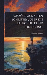bokomslag AuszÃ1/4ge aus alten Schriften, Ã1/4ber die Keuschheit und Heiligung.