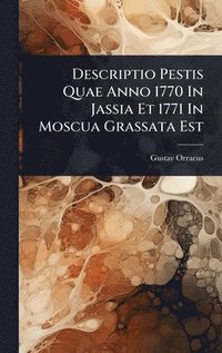 bokomslag Descriptio Pestis Quae Anno 1770 In Jassia Et 1771 In Moscua Grassata Est