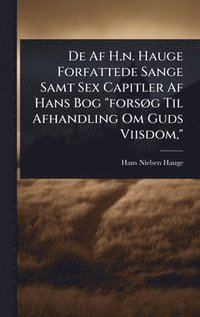 bokomslag De Af H.n. Hauge Forfattede Sange Samt Sex Capitler Af Hans Bog "forsÃ¿g Til Afhandling Om Guds Viisdom,"