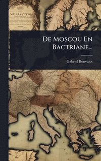 bokomslag De Moscou En Bactriane...