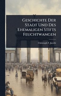 bokomslag Geschichte Der Stadt Und Des Ehemaligen Stifts Feuchtwangen