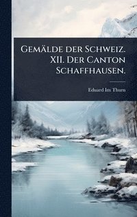 bokomslag Gemälde der Schweiz. XII. Der Canton Schaffhausen.