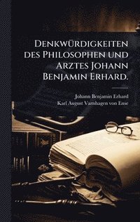 bokomslag DenkwÃ¼rdigkeiten des Philosophen und Arztes Johann Benjamin Erhard.