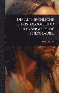bokomslag altkirchliche Christologie und der evangelische Heilsglaube.
