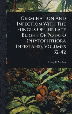 bokomslag Germination And Infection With The Fungus Of The Late Blight Of Potato (phytophthora Infestans), Volumes 32-42