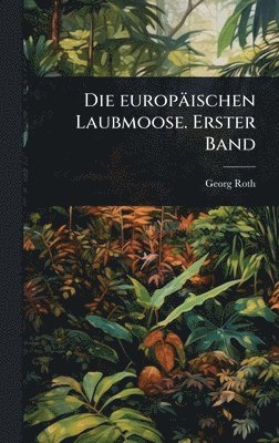 bokomslag europäischen Laubmoose. Erster Band