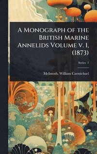 bokomslag Monograph of the British Marine Annelids Volume v. 1, (1873)