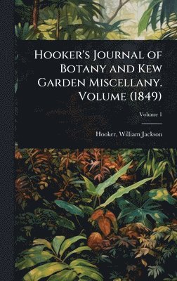 Hooker Jackson, William Jackson,, Hooker - Hooker's Journal of Botany and Kew Garden Miscellany. Volume (1849), Inbunden