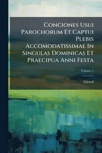 bokomslag Conciones Usui Parochorum Et Captui Plebis Accomodatissimae In Singulas Dominicas Et Praecipua Anni Festa
