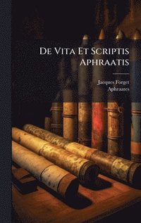 bokomslag De Vita Et Scriptis Aphraatis