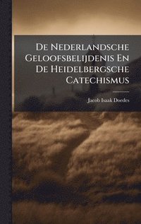 bokomslag De Nederlandsche Geloofsbelijdenis En De Heidelbergsche Catechismus