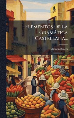 Agustã-N Rivera, AgustÃ­n Rivera - Elementos De La Gramàtica Castellana..., Inbunden