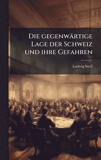 bokomslag gegenwärtige Lage der Schweiz und ihre Gefahren