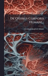bokomslag De Ossibus Corporis Humani...