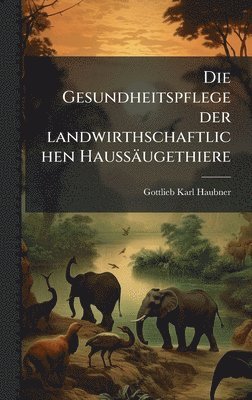 bokomslag Gesundheitspflege der landwirthschaftlichen Haussäugethiere