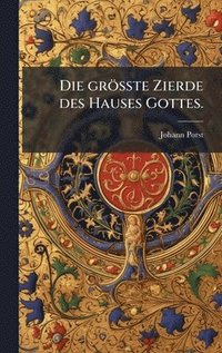 bokomslag grösste Zierde des Hauses Gottes.