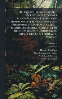 bokomslag Reliquiae Haenkeanae, seu, Descriptiones et icones plantarum ?quas in America meridionali et boreali, in insulis Philippinis et Marianis collegit Thaddaeus Haenke /redegit et in ordinem digessit Ca...