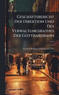 bokomslag Geschäftsbericht Der Direktion Und Des Verwaltungsrathes Der Gotthardbahn ......