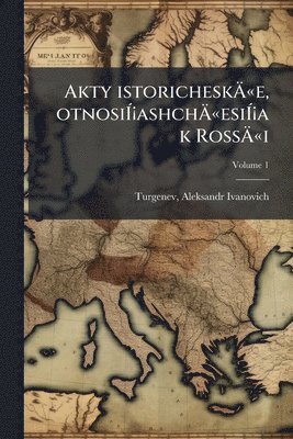 bokomslag Akty istoricheskÃ¿Â«e, otnosiÃ¿Â¡ashchÃ¿Â«esiÃ¿Â¡a k RossÃ¿Â«i