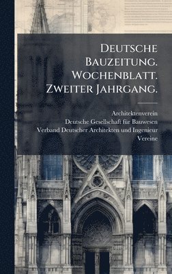 bokomslag Deutsche Bauzeitung. Wochenblatt. Zweiter Jahrgang.