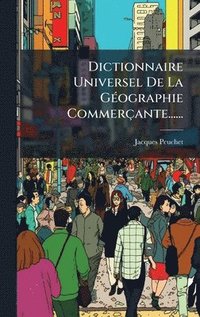 bokomslag Dictionnaire Universel De La GÃ(c)ographie Commerçante......