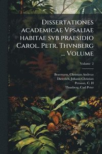 bokomslag Dissertationes academicae Vpsaliae habitae svb praesidio Carol. Petr. Thvnberg ... Volume