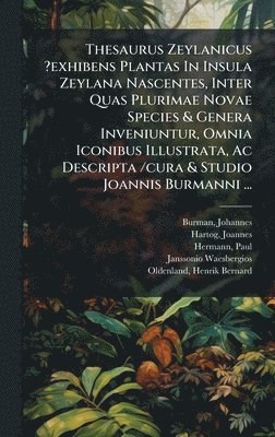 Burman Johannes, Hartog Joannes, Hermann Paul, Burman, Johannes,, Hartog, Joannes. - Thesaurus Zeylanicus ?exhibens Plantas In Insula Zeylana Nascentes, Inter Quas Plurimae Novae Species & Genera Inveniuntur, Omnia Iconibus Illustrata, Ac Descripta /cura & Studio Joannis Burmanni ..., Inbunden