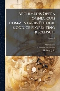 bokomslag Archimedis Opera omnia, cum commentariis Eutocii. E codice florentino recensuit
