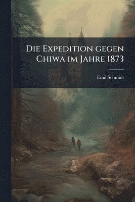 Emil Schmidt - Expedition gegen Chiwa im Jahre 1873, Häftad