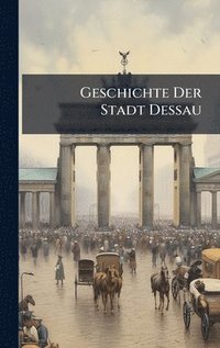 bokomslag Geschichte Der Stadt Dessau