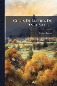 bokomslag Choix De Lettres Du Xviie Siecle...