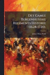 bokomslag Det Gamle Bergenhusiske Regiments Historie (1628-1720).