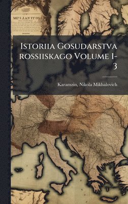 bokomslag Istoriia Gosudarstva rossiiskago Volume 1-3