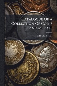 bokomslag Catalogue Of A Collection Of Coins And Medals
