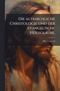 bokomslag altkirchliche Christologie und der evangelische Heilsglaube.