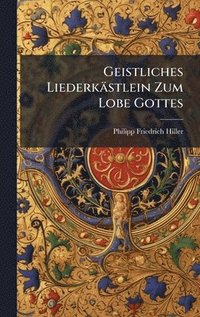 bokomslag Geistliches Liederkästlein Zum Lobe Gottes
